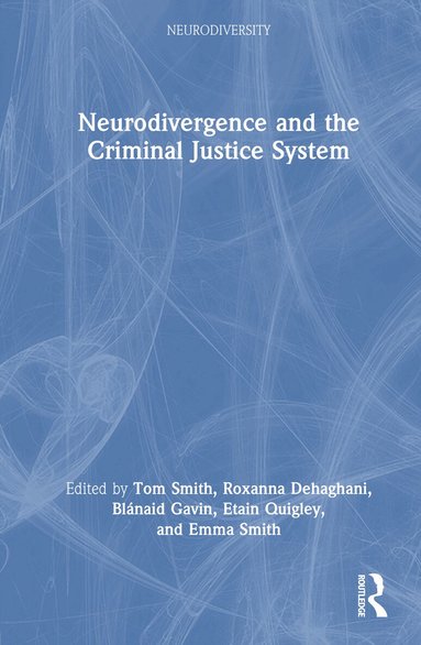 Tom Smith, Roxanna Dehaghani, Blánaid Gavin, Etain Quigley, Emma Smith - Neurodivergence and the Criminal Justice System, Inbunden