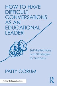 bokomslag How to Have Difficult Conversations as an Educational Leader