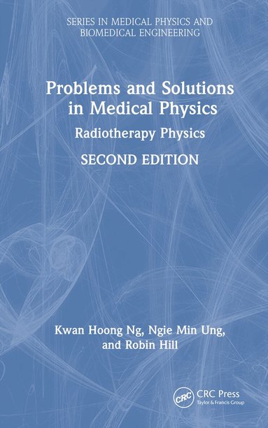 Kwan Hoong Ng, Ngie Min Ung, Robin Hill - Problems and Solutions in Medical Physics, Inbunden