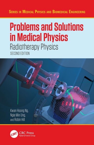 Kwan Hoong Ng, Ngie Min Ung, Robin Hill - Problems and Solutions in Medical Physics, Häftad