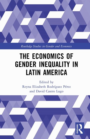 Reyna Elizabeth Rodríguez Pérez, David Castro Lugo - Economics of Gender Inequality in Latin America, Inbunden