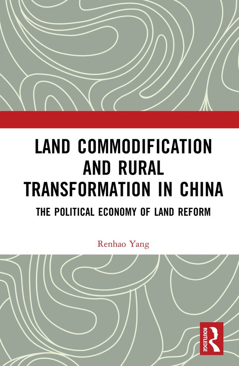 Renhao Yang - Land Commodification and Rural Transformation in China, Inbunden