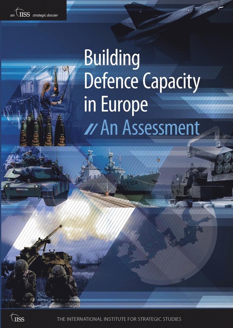 The International Institute for Strategic Studies (IISS), UK) The International Institute for Strategic Studies (IISS) (The International Institute for Strategic Studies (IISS), The International Institute for Strategi - Building Defence Capacity in Europe, Häftad