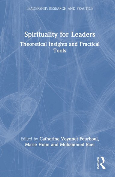 Catherine Voynnet Fourboul, Marie Holm, Mohammed Raei - Spirituality for Leaders, Inbunden
