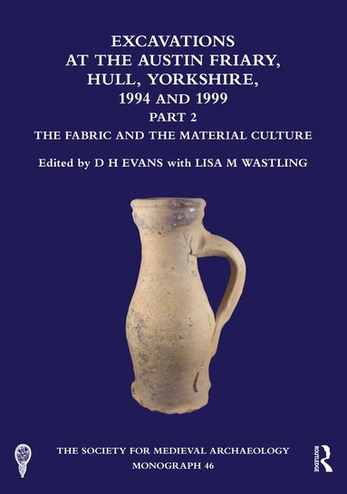 D. H. Evans, Lisa M. Wastling, D. H. Evans, Lisa M. Wastling - Excavations at the Austin Friary, Hull, Yorkshire, 1994 and 1999, Part 2, Häftad