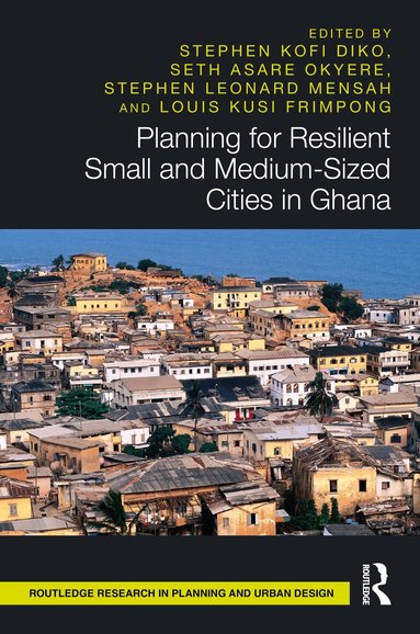 Stephen Kofi Diko, Seth Asare Okyere, Stephen Leonard Mensah, Louis Kusi Frimpong - Planning for Resilient Small and Medium-Sized Cities in Ghana, Inbunden