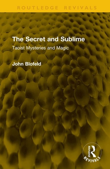 John Blofeld - Secret and Sublime, Inbunden