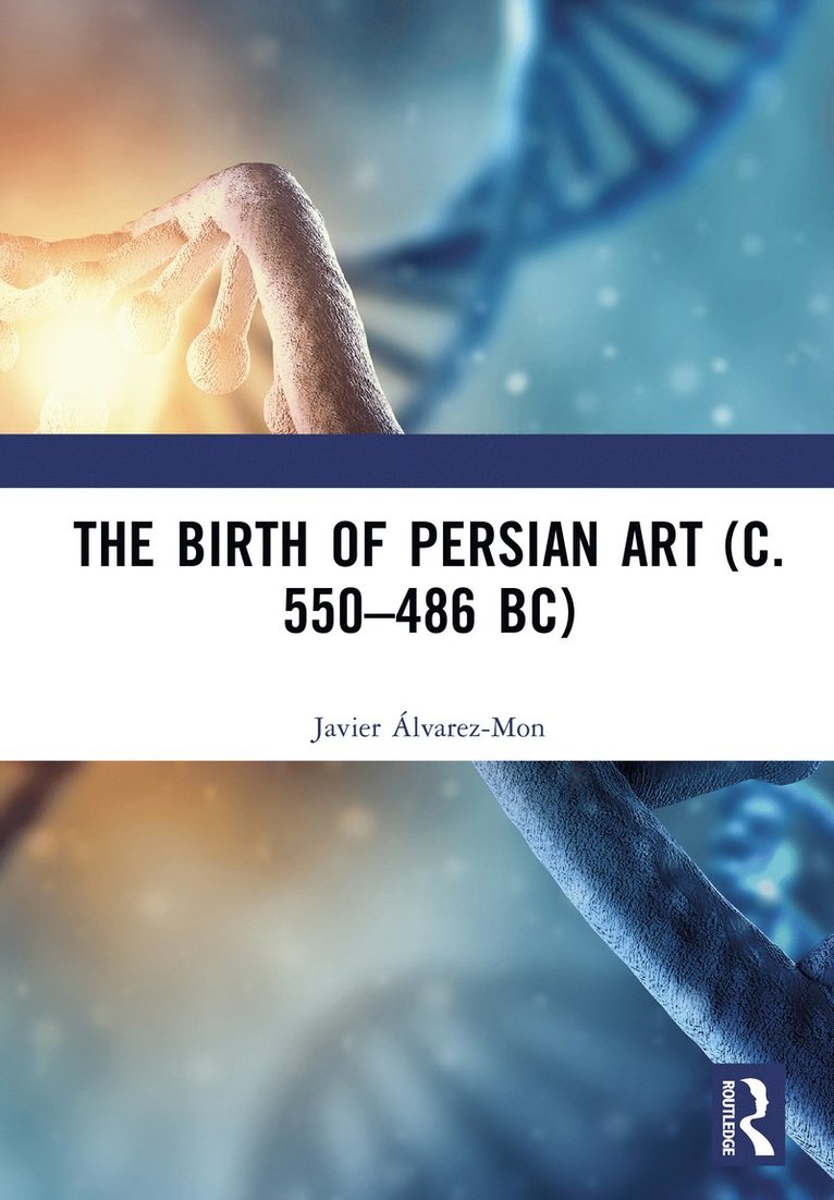 Javier Álvarez-Mon, Australia.) Alvarez-Mon, Javier (Macquarie University, Sydney, Javier Alvarez-Mon - Birth of Persian Art (c. 550–486 BC), Inbunden