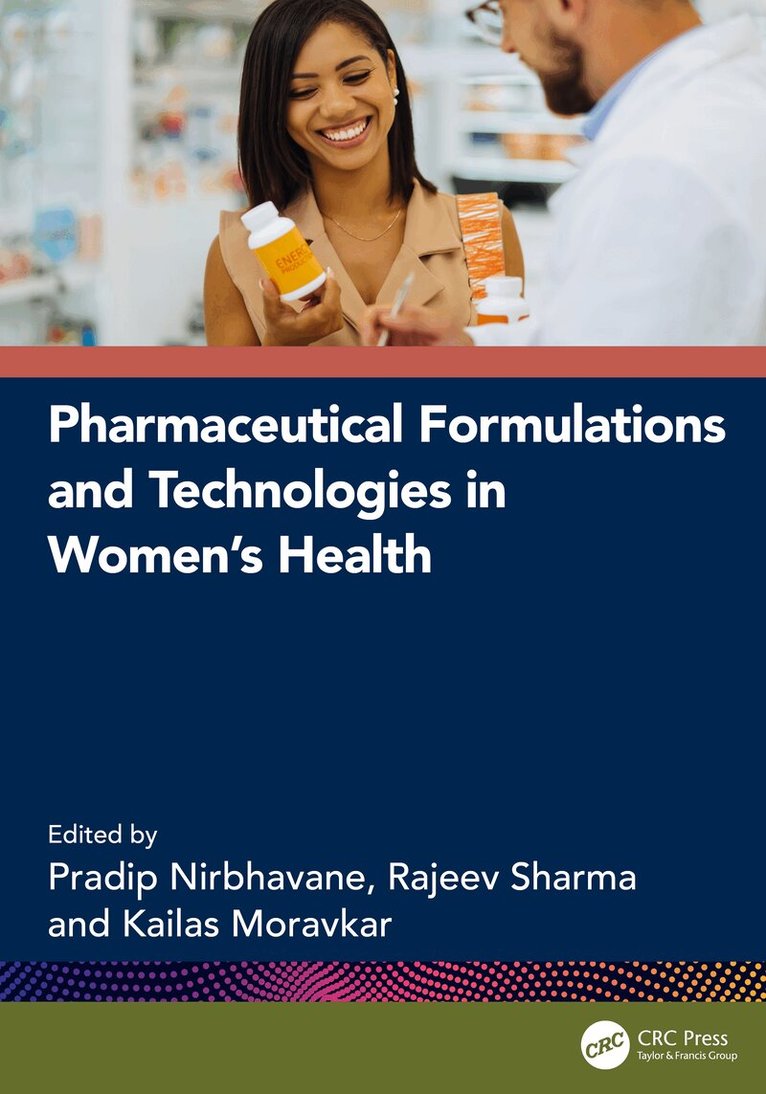 Pradip Nirbhavane, Rajeev Sharma, Kailas Moravkar - Pharmaceutical Formulations and Technologies in Women’s Health, Inbunden