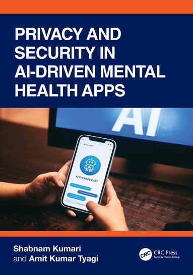 Shabnam Kumari, Amit Kumar Tyagi - Privacy and Security in AI-Driven Mental Health Apps, Inbunden
