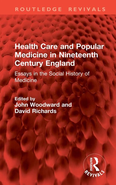 John Woodward, David Richards - Health Care and Popular Medicine in Nineteenth Century England, Inbunden