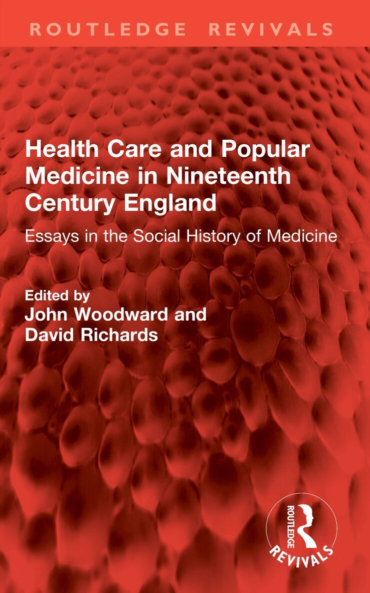 John Woodward, David Richards - Health Care and Popular Medicine in Nineteenth Century England, Häftad