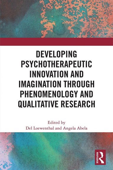 Del Loewenthal, Angela Abela - Developing Psychotherapeutic Innovation and Imagination through Phenomenology and Qualitative Research, Inbunden