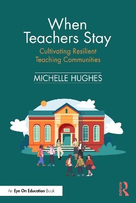 bokomslag When Teachers Stay: Cultivating Resilient Teaching Communities