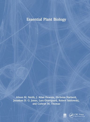 Alison M. Smith, J. Allan Downie, Nicholas Harberd, Jonathan D. G. Jones, Lars Østergaard, Robert Sablowski, Colwyn M. Thomas - Essential Plant Biology, Inbunden