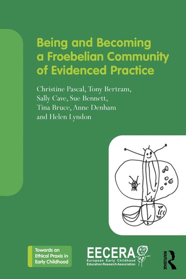 Christine Pascal, Tony Bertram, Sally Cave, Sue Bennett, Tina Bruce, Anne Denham, Helen Lyndon, Chris Pascal, Tony Bertram - Being and Becoming a Froebelian Community of Evidenced Practice, Häftad