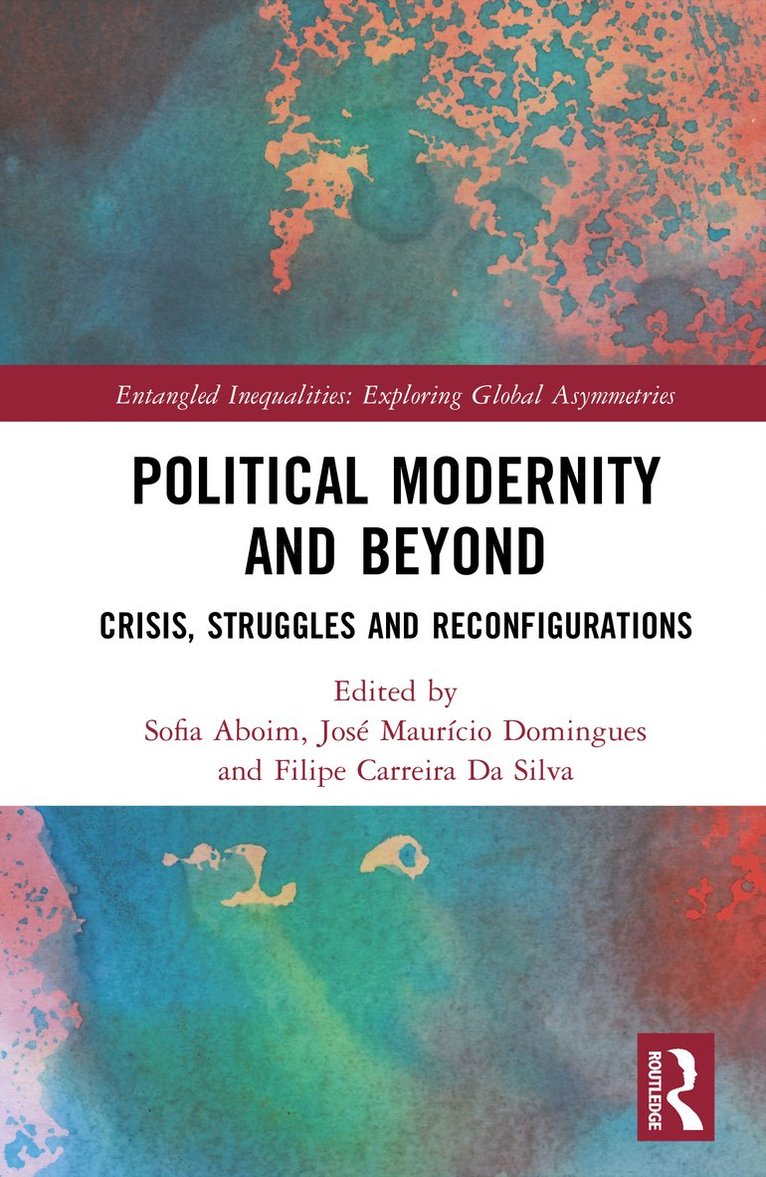 Sofia Aboim, José Maurício Domingues, Filipe Carreira Da Silva, Jose Mauricio Domingues - Political Modernity and Beyond, Inbunden