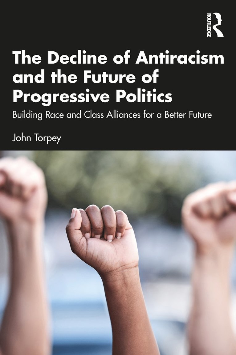 John Torpey - Decline of Antiracism and the Future of Progressive Politics, Häftad
