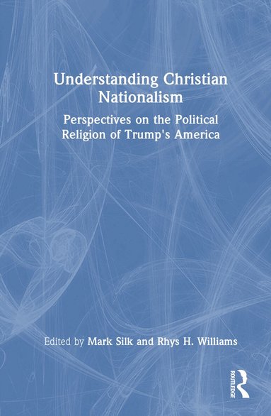 Mark Silk, Rhys H. Williams - Understanding Christian Nationalism, Inbunden