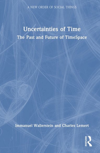 Immanuel Wallerstein, Charles Lemert - Uncertainties of Time, Inbunden