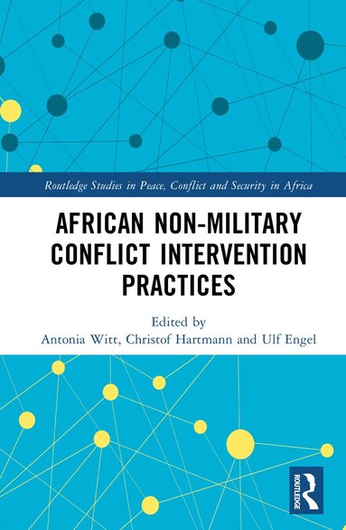 Antonia Witt, Christof Hartmann, Ulf Engel - African Non-Military Conflict Intervention Practices, Inbunden