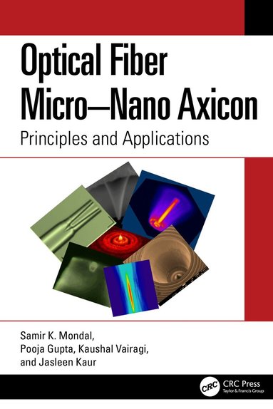 Samir K. Mondal, Pooja Gupta, Kaushal Vairagi, Jasleen Kaur - Optical Fiber Micro–Nano Axicon, Inbunden