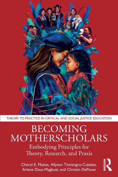 Cheryl E. Matias, Allyson Tintiangco-Cubales, Arlene Daus-Magbual, Christin DePouw - Becoming Motherscholars, Häftad