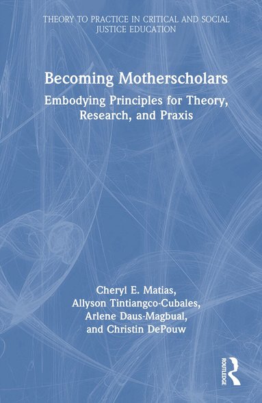 Cheryl E. Matias, Allyson Tintiangco-Cubales, Arlene Daus-Magbual, Christin DePouw - Becoming Motherscholars, Inbunden