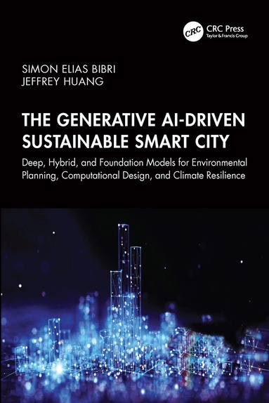 Simon Elias Bibri, Jeffrey Huang - Generative AI-Driven Sustainable Smart City, Häftad