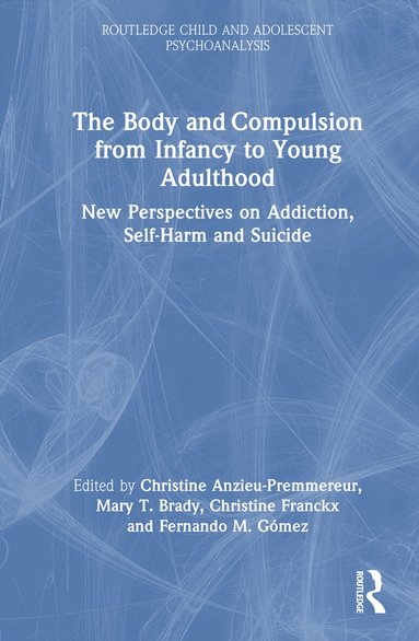 Christine Anzieu-Premmereur, Mary T. Brady, Christine Franckx, Fernando M. Gómez - Body and Compulsion from Infancy to Young Adulthood, Inbunden