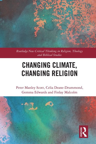 Peter Manley Scott, Celia Deane-Drummond, Gemma Edwards, Finlay Malcolm - Changing Climate, Changing Religion, Inbunden
