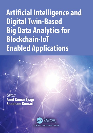 Amit Kumar Tyagi, Shabnam Kumari - Artificial Intelligence and Digital Twin-Based Big Data Analytics for Blockchain-IoT Enabled Applications, Inbunden