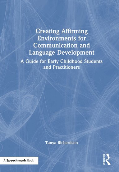 Tanya Richardson - Creating Affirming Environments for Communication and Language Development, Inbunden