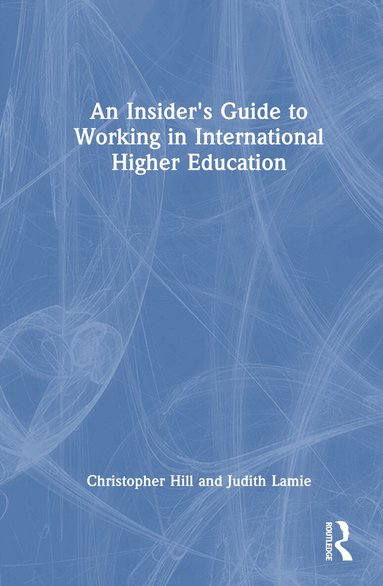Christopher Hill, Judith Lamie - Insider's Guide to Working in International Higher Education, Inbunden