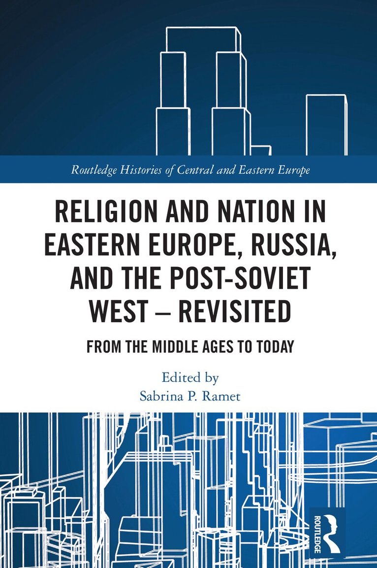 Sabrina P. Ramet - Religion and Nation in Eastern Europe, Russia, and the Post-Soviet West – Revisited, Inbunden
