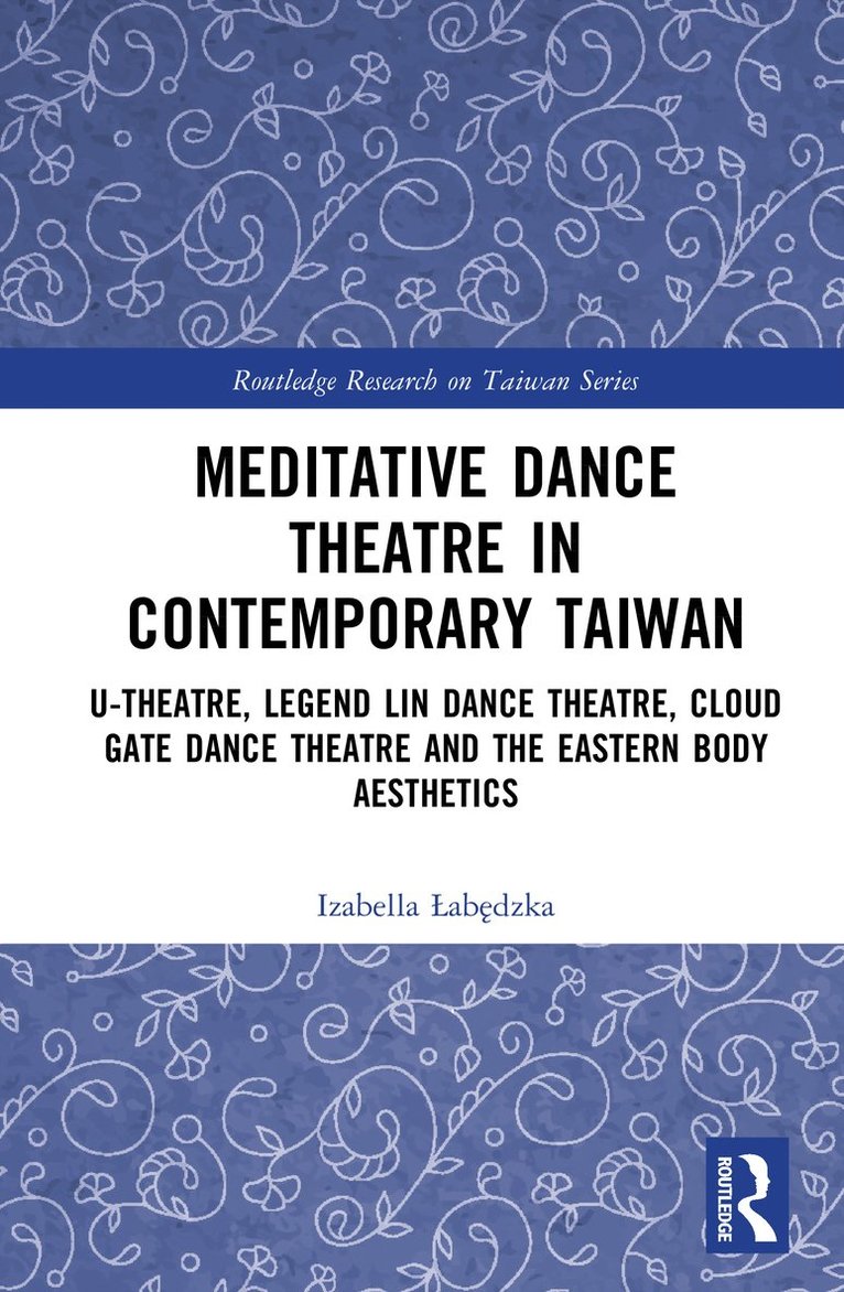 Izabella Łabędzka, Izabella Labedzka, Izabella Lab&#281;dzka - Meditative Dance Theatre in Contemporary Taiwan, Inbunden