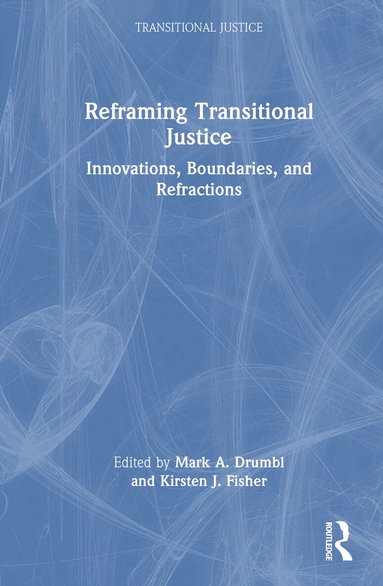 Mark A. Drumbl, Kirsten J. Fisher - Reframing Transitional Justice, Inbunden