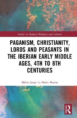 bokomslag Paganism, Christianity, Lords and Peasants in the Iberian Early Middle Ages, 4th to 8th Centuries