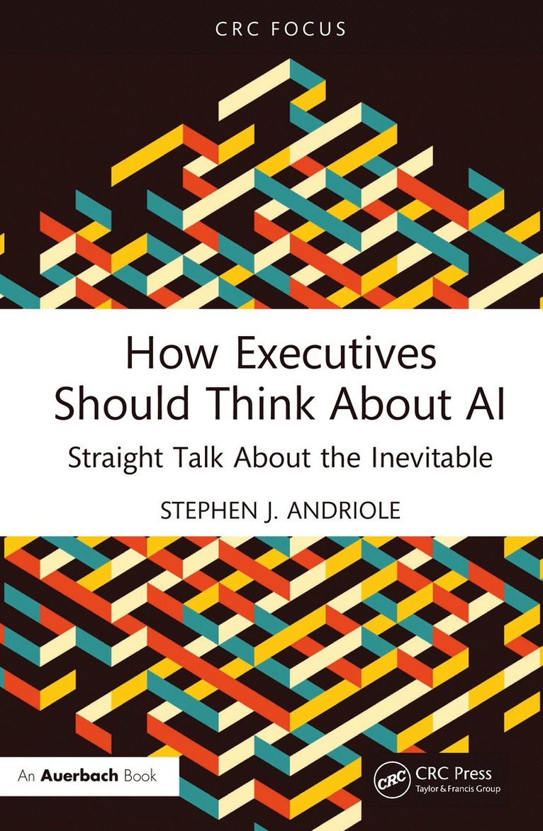 Stephen J. Andriole, USA) Andriole, Stephen J. (Villanova University, Pennsylvania, Stephen J Andriole - How Executives Should Think About AI, Inbunden
