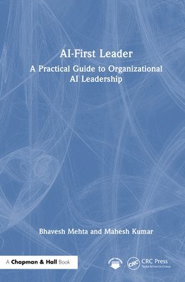 Bhavesh Mehta, Mahesh Kumar - AI-First Leader, Inbunden