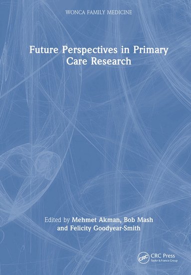 Mehmet Akman, Bob Mash, Felicity Goodyear-Smith - Future Perspectives in Primary Care Research, Inbunden