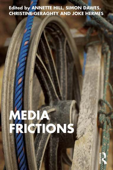 Annette Hill, Simon Dawes, Christine Geraghty, Joke Hermes - Media Frictions, Häftad