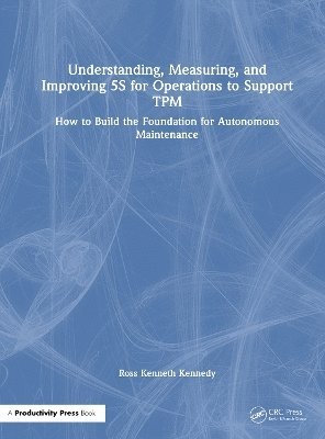 bokomslag Understanding, Measuring, and Improving 5S for Operations to Support TPM