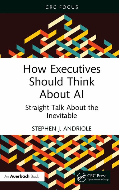 Stephen J. Andriole - How Executives Should Think About AI, Häftad