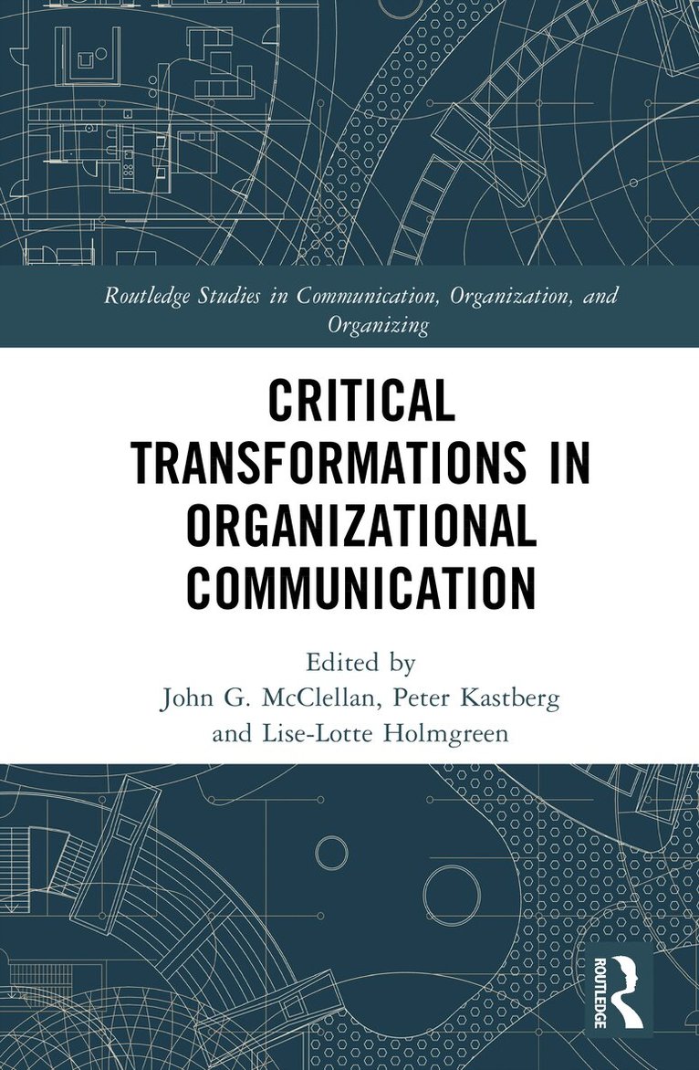 John G. McClellan, Peter Kastberg, Lise-Lotte Holmgreen - Critical Transformations in Organizational Communication, Inbunden. Tillgänglighet: Kommande