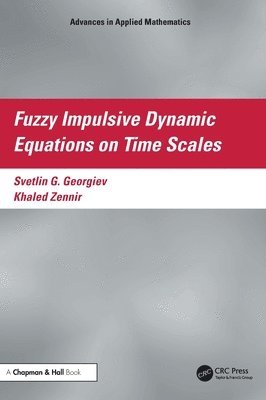 Svetlin Georgiev, Khaled (Qassim University) Zennir, Khaled Zennir - Fuzzy Impulsive Dynamic Equations on Time Scales, Inbunden