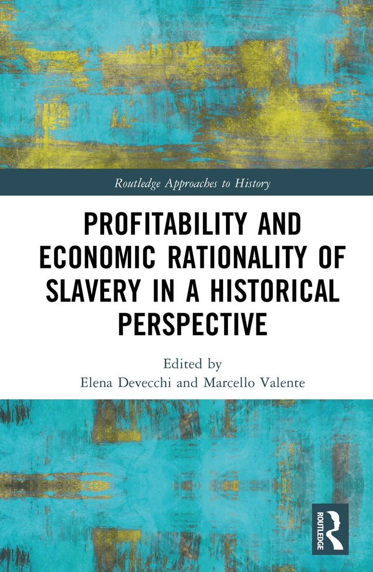 Elena Devecchi, Marcello Valente - Profitability and Economic Rationality of Slavery in a Historical Perspective, Inbunden