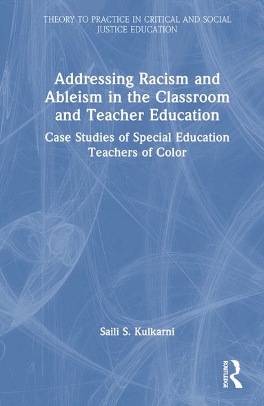 Saili S. Kulkarni - Addressing Racism and Ableism in the Classroom and Teacher Education, Inbunden