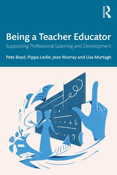 Pete Boyd, Pippa Leslie, Jean Murray, Lisa Murtagh - Being a Teacher Educator, Häftad