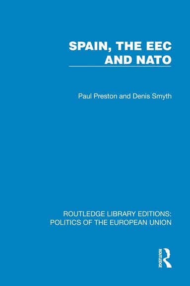 Paul Preston, Denis Smyth - Spain, the EEC and NATO, Inbunden